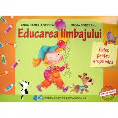 Educarea limbajului caiet pentru grupa mica - Anca Camelia Vodita, Silvia Borteanu