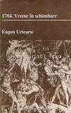 1784. Vreme In Schimbare - Eugen Uricaru, Editura Institutul European, Iasi, 1999, Istorie, Inorog, 279 pagini
