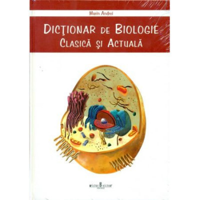 Dictionar de biologie clasica si actuala - Marin Andrei foto