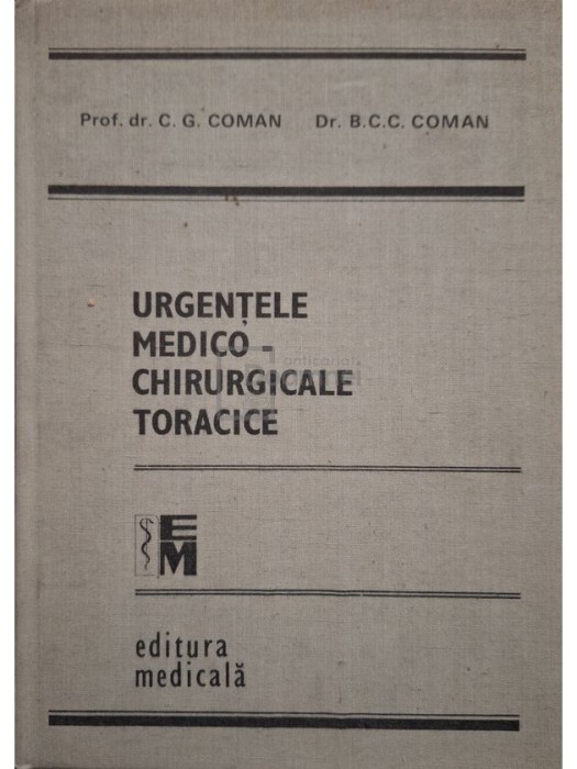 C. G. Coman, B. C. C. Coman - Urgentele medico-chirurgicale toracice (Editia: 1989)