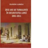 Zece ani de turbulente in securitatea lumii 2001-2011 - Eugen Lungu