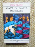John Braine - Viata in inalta societate ( colectia Meridiane )