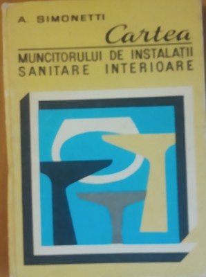 A. SIMONETTI - CARTEA MUNCITORULUI DE INSTALATII SANITARE INTERIOARE foto