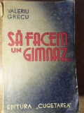Sa Facem un Gimnaz. Schite si Nuvele - Valeriu Grecu (1940, Editura Cugetarea) Carte Veche