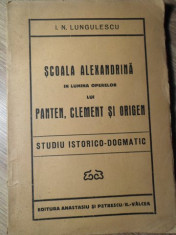 SCOALA ALEXANDRINA IN LUMINA OPERELOR LUI PANTEN, CLEMENT SI ORIGEN. STUDIU ISTORICO-DOGMATIC-I.N. LUNGULESCU foto