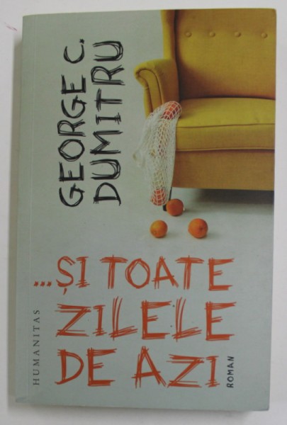 ...SI TOATE ZILELE DE AZI de GEORGE C. DUMITRU , roman , 2021