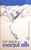 Marsul Alb - Pop Simion, Roman, Editura Albatros 1974, Beletristica, Coperta Necartonata