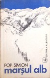 Marsul Alb - Pop Simion, Roman, Editura Albatros 1974, Beletristica, Coperta Necartonata