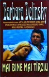 Barbara Delinsky - Mai bine mai tarziu