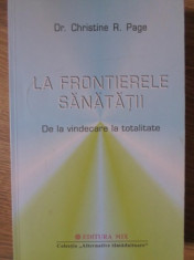 LA FRONTIERELE SANATATII. DE LA VINDECARE LA TOTALITATE-CHRISTINE R. PAGE foto