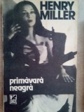 Henry Miller - Primavara neagra (Editia: 1990)