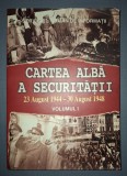 SRI - CARTEA ALBA A SECURITATII * 23 AUG. 1944 - 30 AUG. 1948 (VOL. I)