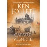 Capatul vesniciei. Al treilea volum din Trilogia Secolului (editie soft-cover)- Ken Follett