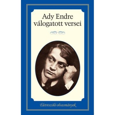 Ady Endre v&amp;aacute;logatott versei - &amp;Eacute;letresz&amp;oacute;l&amp;oacute; olvasm&amp;aacute;nyok foto