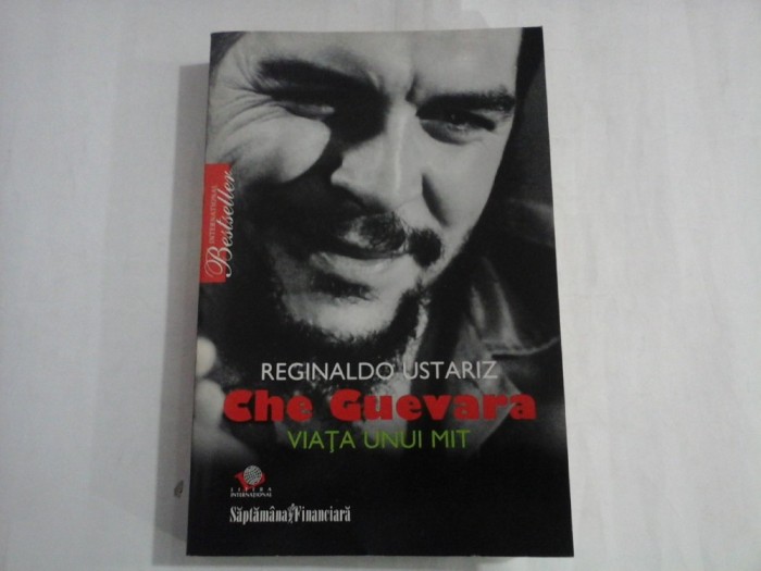 CHE GUEVARA VIATA UNUI MIT - Reginaldo USTARIZ