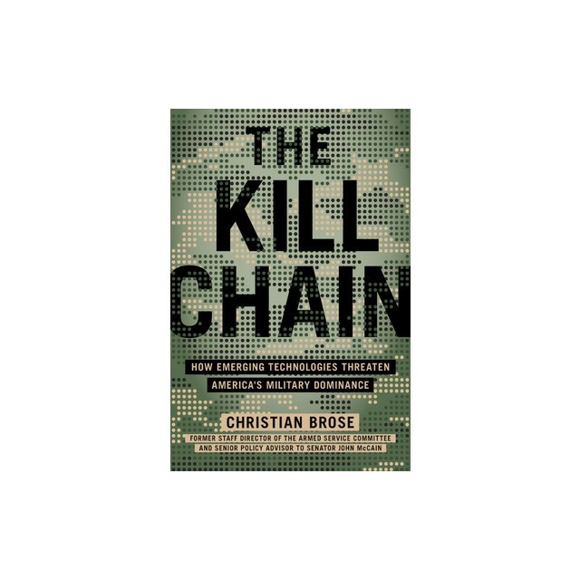 The Kill Chain: How Emerging Technologies Threaten America&#039;s Military Dominance