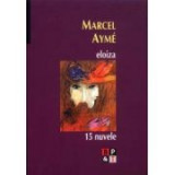 Marcel Ayme - Eloiza * 15 nuvele