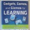 GADGETS , GAMES AND GIZMOS FOR LEARNING by KARL M. KAPP , TOOLS AND TECHNIQUES FOR TRANSFERING KNOW - HOW FROM BOOMERS TO GAMERS , 2007
