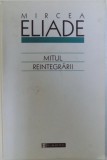 MITUL REINTEGRARII de MIRCEA ELIADE , 2003 * PREZINTA HALOURI DE APA