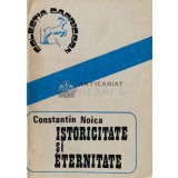 Istoricitate si eternitate - 1989 - Constantin Noica (B125)
