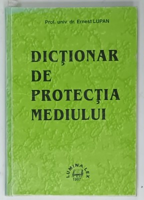 DICTIONAR DE PROTECTIA MEDIULUI de ERNEST LUPAN , 1997 foto