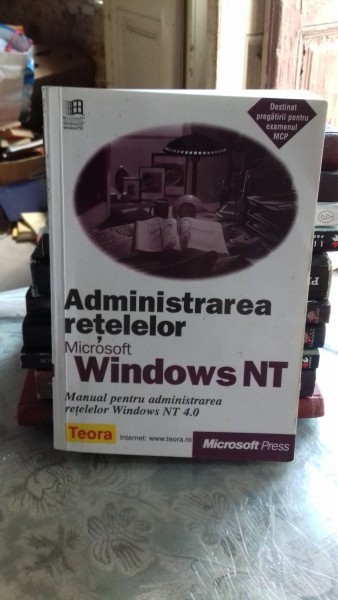 ADMINISTRAREA RETELELOR MICROSOFT WINDOWS NT - MANUAL PENTRU ADMINISTRAREA RETELELOR WINDOWS NT 4.0