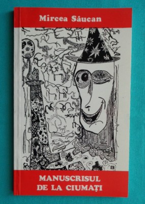 Mircea Saucan &amp;ndash; Manuscrisul de la Ciumati ( cu dedicatie si autograf ) foto