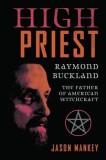 High Priest: Raymond Buckland, Father of American Witchcraft