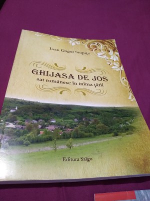 GHIJASA DE JOS-SAT ROMANESC IN INIMA TARII /296 PAG/CONTINE POZE foto