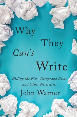 Why They Can&amp;#039;t Write: Killing the Five-Paragraph Essay and Other Necessities foto