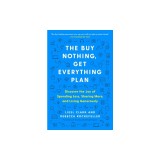 The Buy Nothing, Get Everything Plan: Discover the Joy of Spending Less, Sharing More, and Living Generously