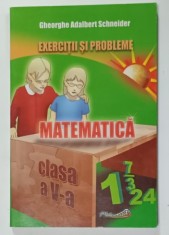 EXERCITII SI PROBELE DE MATEMATICA , CLASA A - V-A de GHEORGHE ADALBERT SCHNEIDER , 2009