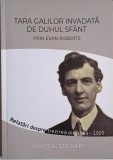 Tara Galilor invadata de Duhul Sfant prin Evan Roberts - James A. Stewart - Carte