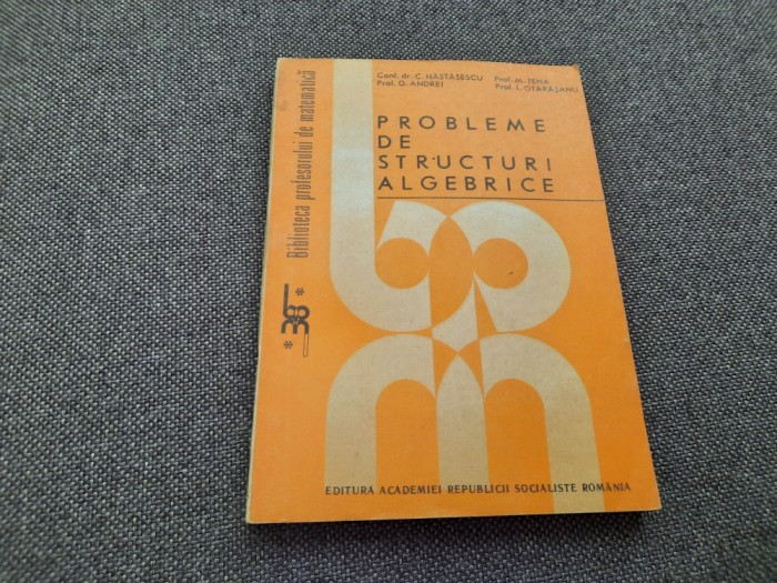 Probleme De Structuri Algebrice - C.nastasescu G.Andrei M.tene I.Otarasanu