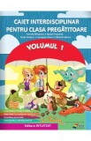 Caiet interdisciplinar - Clasa pregatitoare - Volumul 1 - Mirela Mihaescu, Stefan Pacearca, Anita Dulman, Crenguta Alexe, Otilia Brebenel