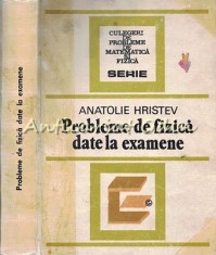 Probleme De Fizica Date La Examene - Anatolie Hristev foto