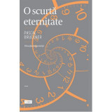 O scurta eternitate. Filosofia longevitatii - Pascal Bruckner