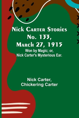 Nick Carter Stories No. 133, March 27, 1915: Won by Magic; or, Nick Carter&amp;#039;s Mysterious Ear. foto