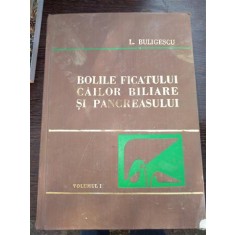 Bolile ficatului cailor biliare si pancreasului - Buligescu Vol. I