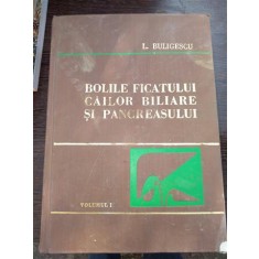 Bolile ficatului cailor biliare si pancreasului - Buligescu Vol. I