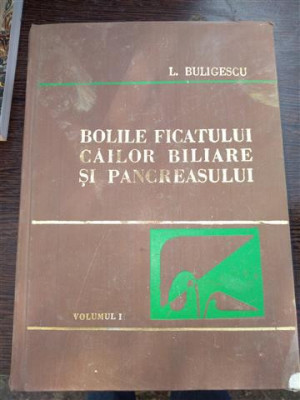 Bolile ficatului cailor biliare si pancreasului - Buligescu Vol. I foto