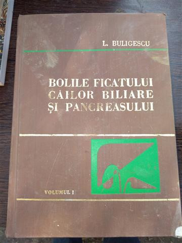 Bolile ficatului cailor biliare si pancreasului - Buligescu Vol. I