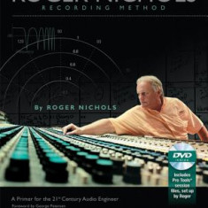 The Roger Nichols Recording Method: A Primer for the 21st Century Audio Engineer [With DVD]