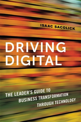 Driving Digital: The Leader&amp;#039;s Guide to Business Transformation Through Technology foto