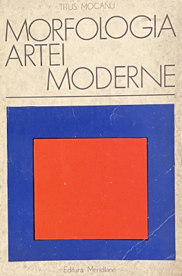 MORFOLOGIA ARTEI MODERNE de TITUS MOCANU, BUC. 1973 foto