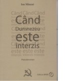 Cand Dumnezeu este interzis - Ion Manzat