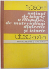 FILOSOFIE - NOTIUNI DE ISTORIE A FILOSOFIEI , DE MATERIALISM DIALECTIC SI ISTORIC - MANUAL PENTRU CLASA A XI -A LICEE DE ARTA SI CLASA A XII - A CEL foto