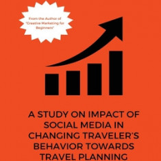 A Study on Impact of Social Media in Changing Traveler s Behavior towards Travel Planning