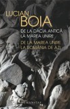 De la Dacia antica la Marea Unire. De la Marea Unire la Romania de azi/Lucian Boia