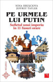 Pe urmele lui Putin. Sufletul unui imperiu &icirc;n 11 fusuri orare - Paperback brosat - Jeffrey Tayler, Nina Hrușciova - Niculescu